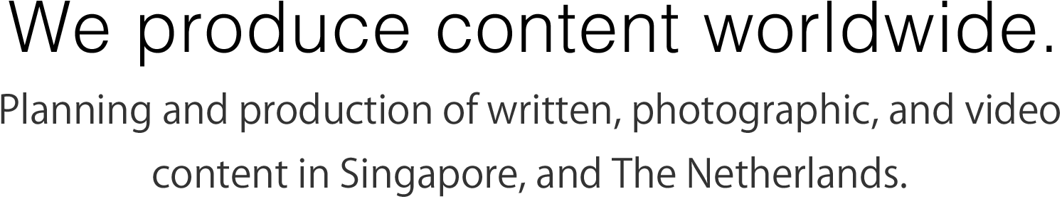 We are a content making company based in all around the world. - livit はシンガポールと東京を拠点に、記事・写真・動画コンテンツの企画制作を行います。